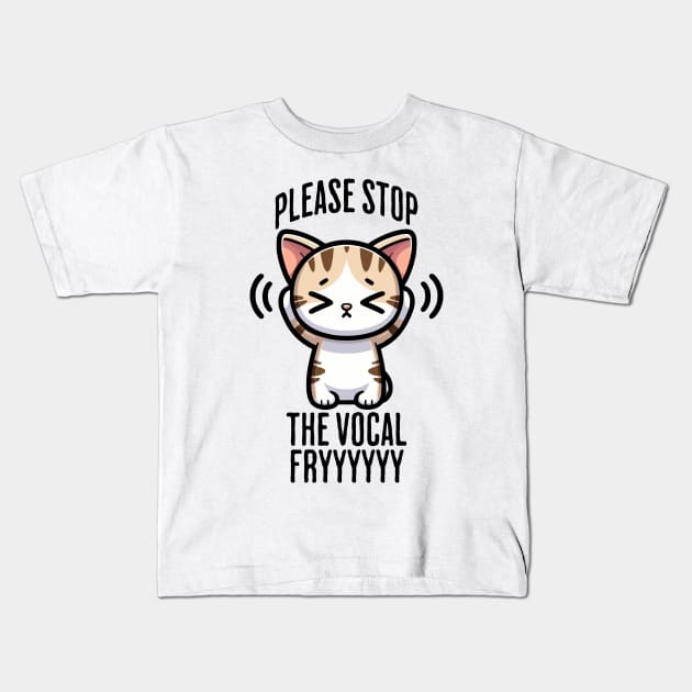 Please Stop The Vocal Fry funny cringing cat design Kids T-Shirt by Luxinda